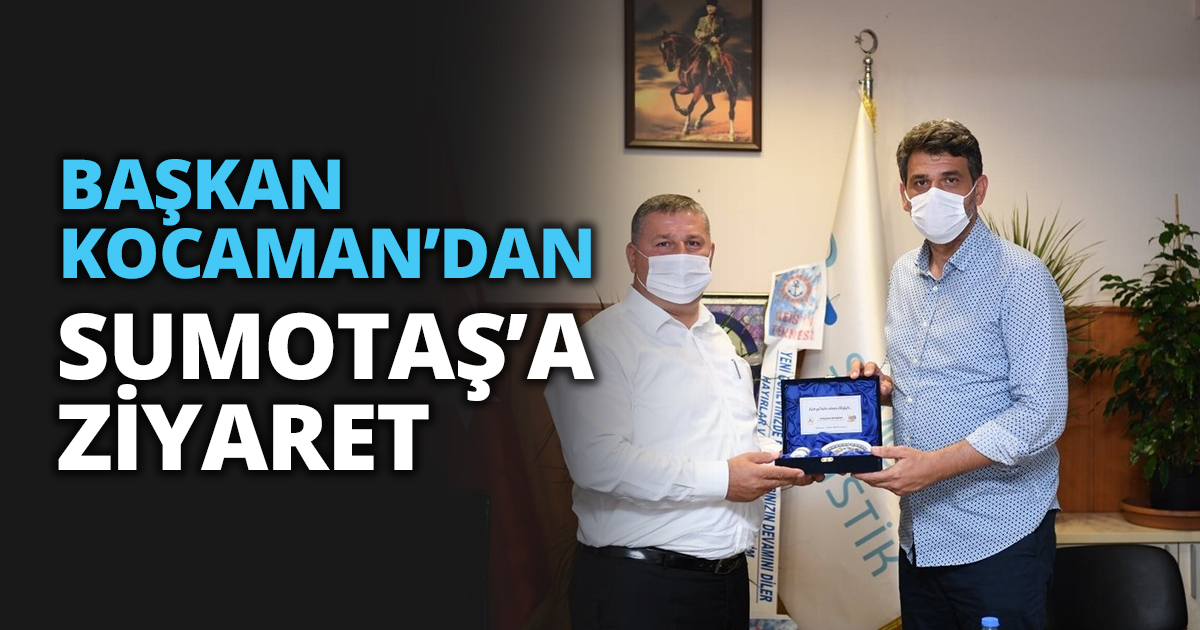 BAŞKAN KOCAMAN’DAN SUMOTAŞ’A ZİYARET