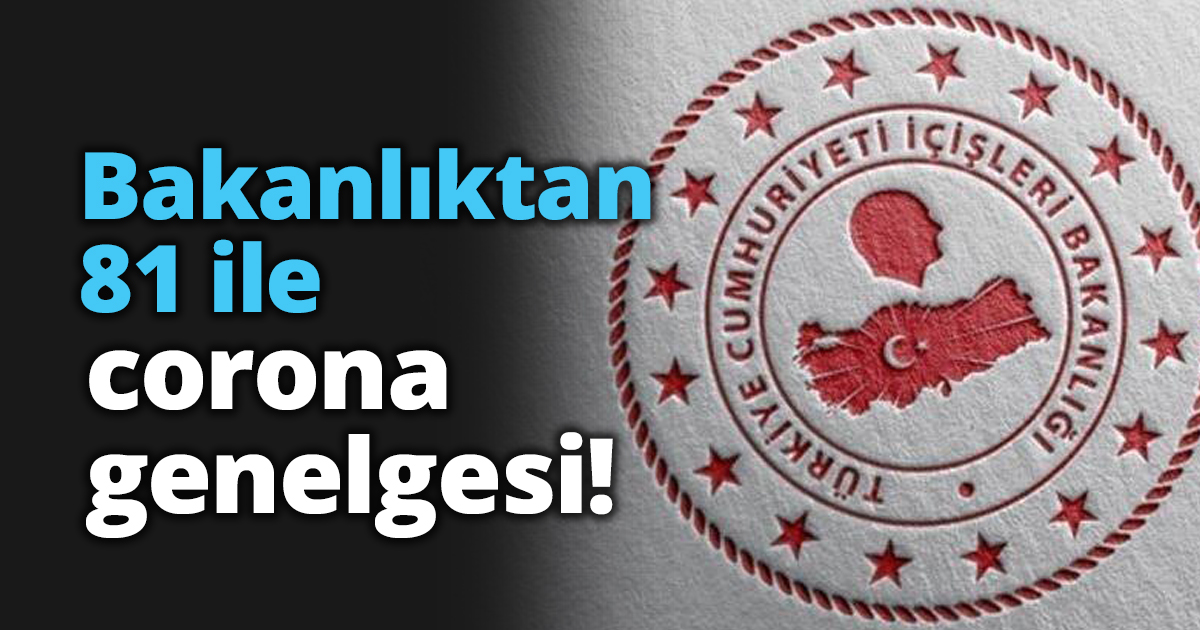 81 ile yeni corona genelgesi!