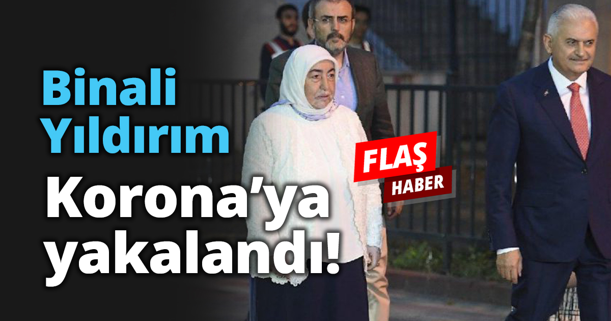 Binali Yıldırım Korona’ya yakalandı!