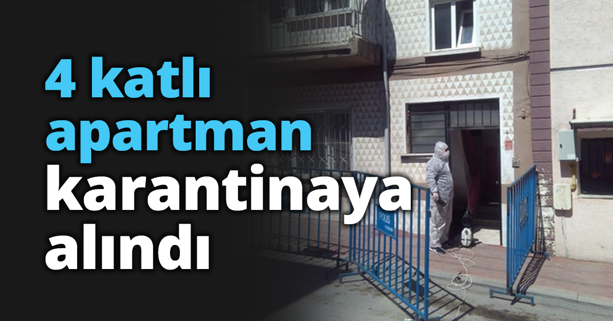 4 katlı apartman karantinaya alındı