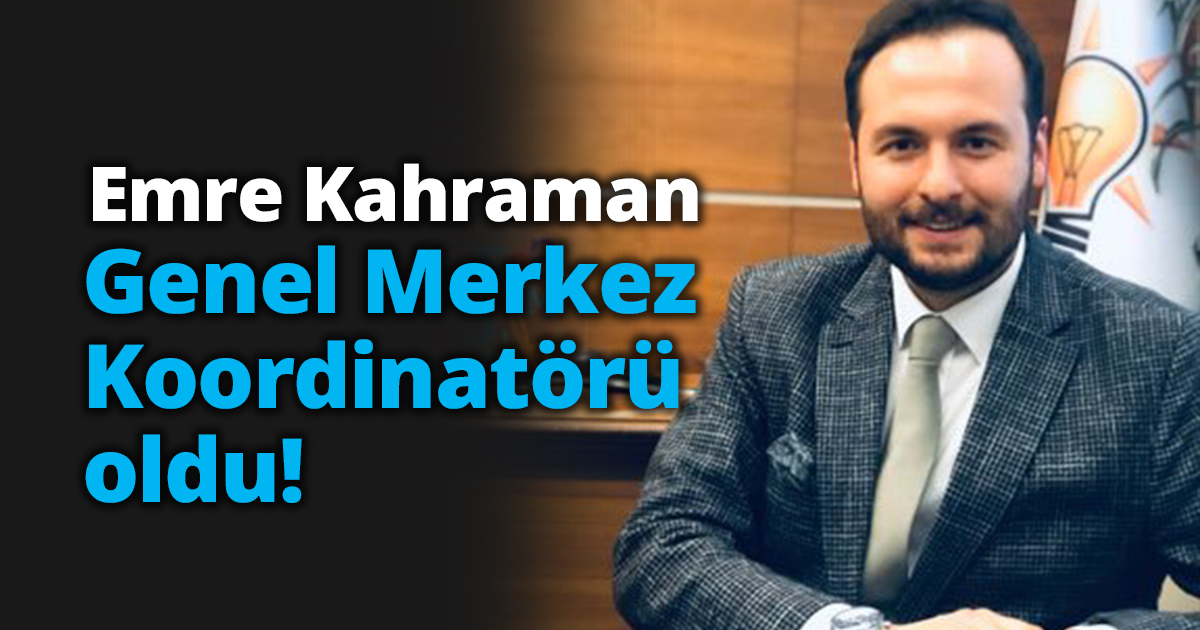 Emre Kahraman Genel Merkez Koordinatörü oldu!