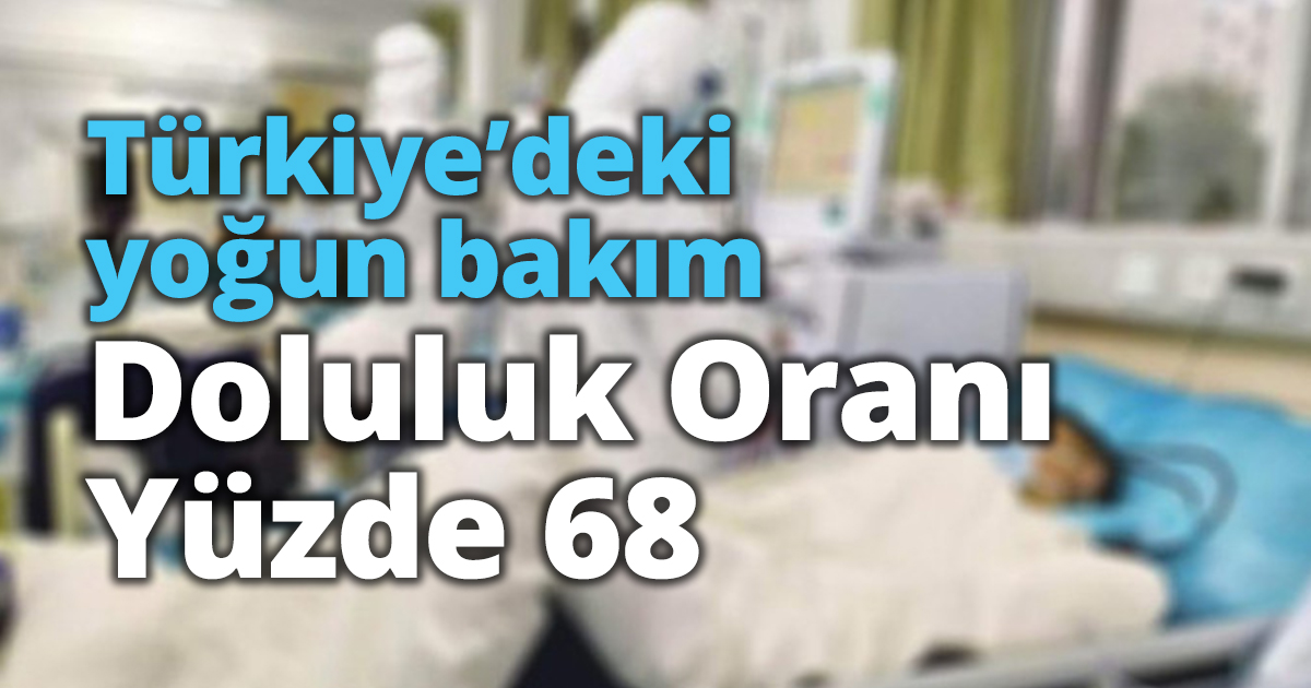 Türkiye’deki yoğun bakım doluluk oranı yüzde 68