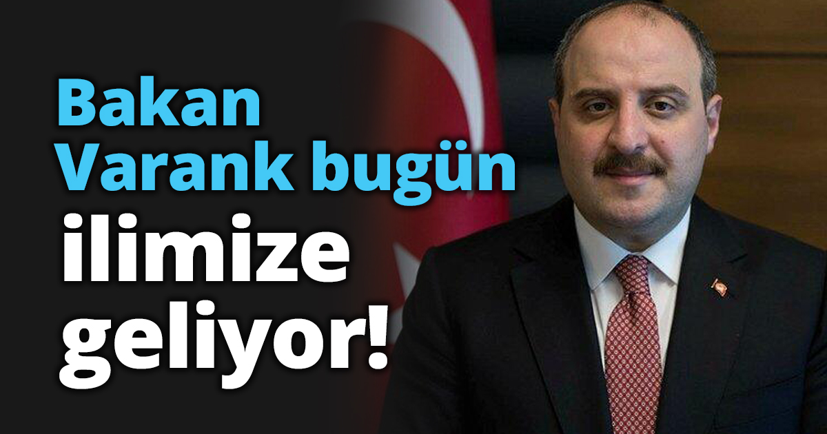Bakan Varank bugün ilimize geliyor!