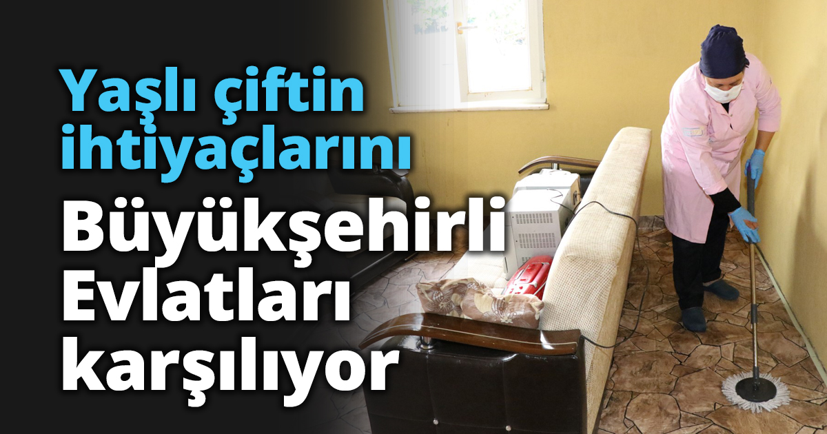 Yaşlı çiftin ihtiyaçlarını Büyükşehirli Evlatları karşılıyor