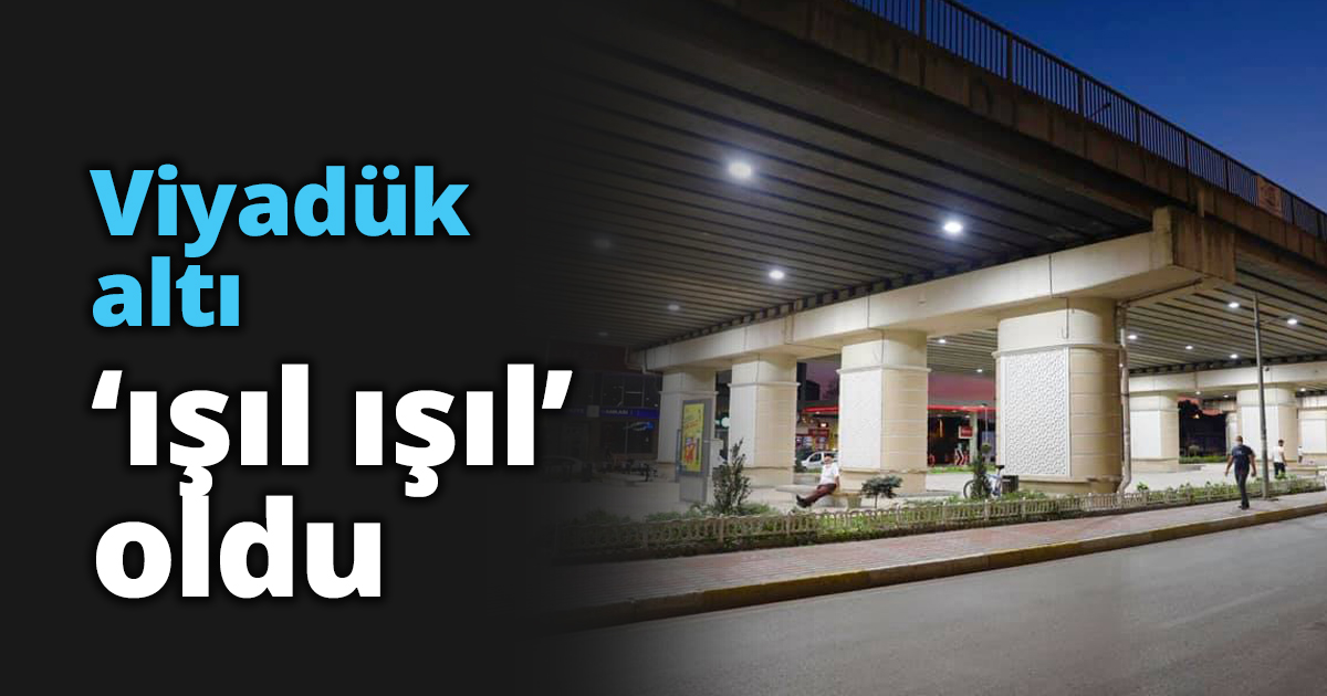 Viyadük altı ‘ışıl ışıl’ oldu