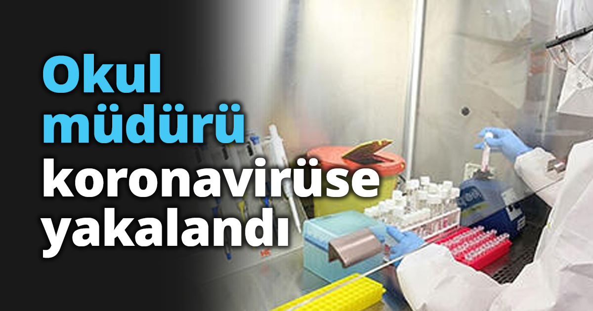 Okul müdürü koronavirüse yakalandı