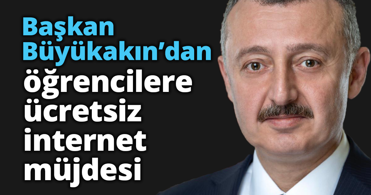 Başkan Büyükakın’dan öğrencilere ücretsiz internet müjdesi