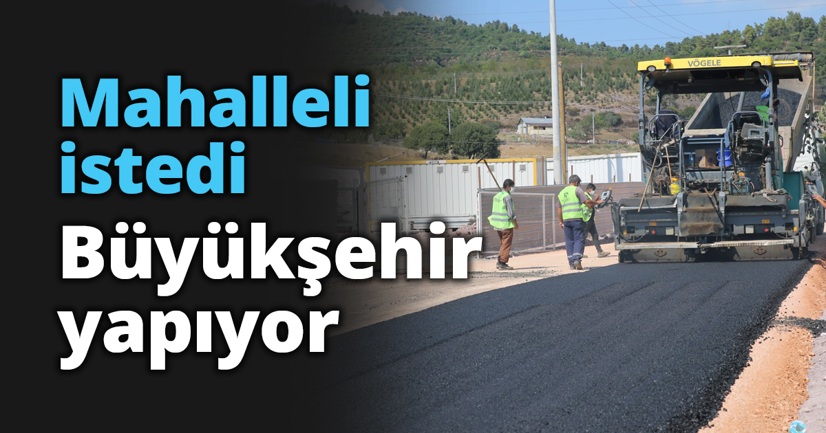 Mahalleli istedi Büyükşehir yapıyor