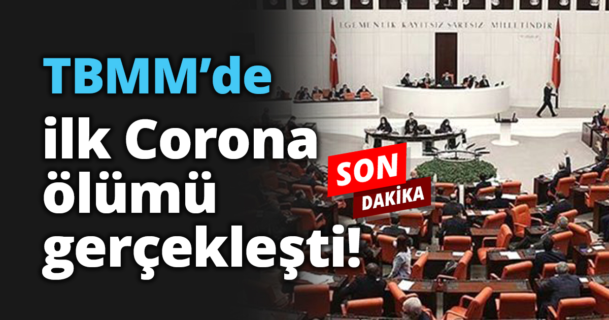 TBMM’de ilk Corona ölümü gerçekleşti!