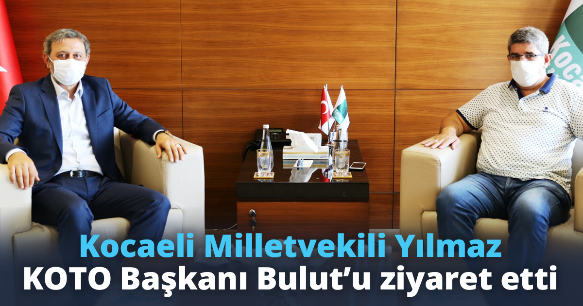 Kocaeli Milletvekili Yılmaz KOTO Başkanı Bulut’u ziyaret etti