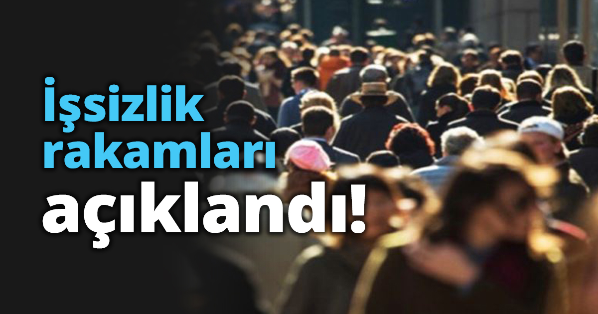 İşsizlik rakamları açıklandı!