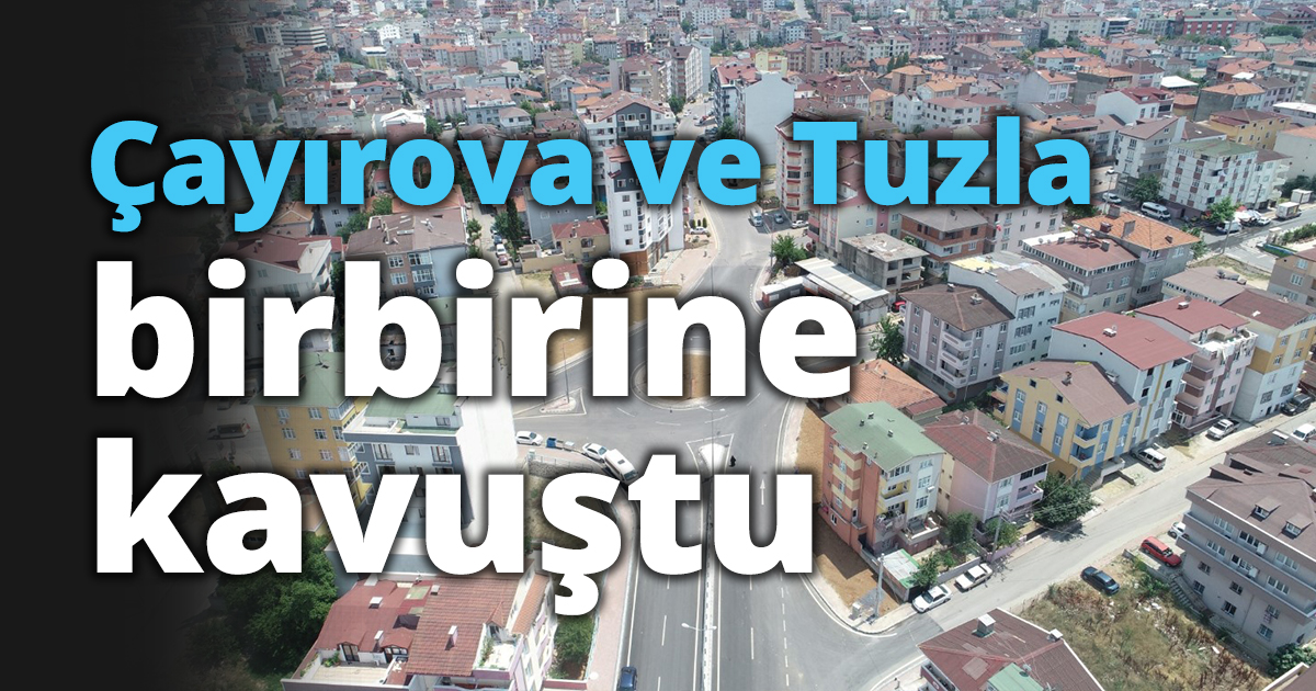 Çayırova ve Tuzla birbirine kavuştu