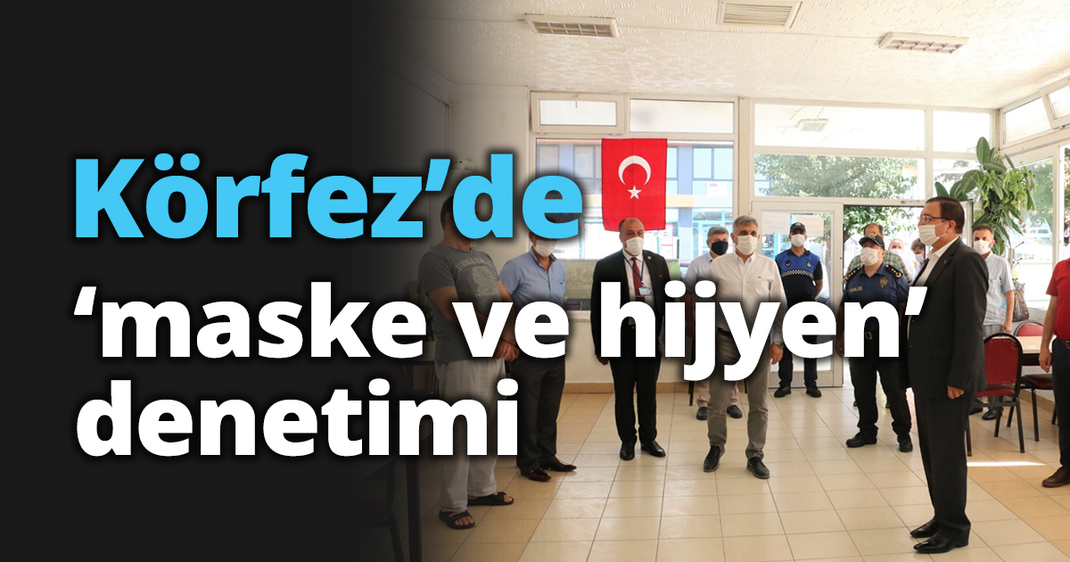  Körfez’de ‘maske ve hijyen’ denetimi