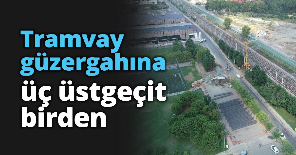 Tramvay güzergahına üç üstgeçit birden