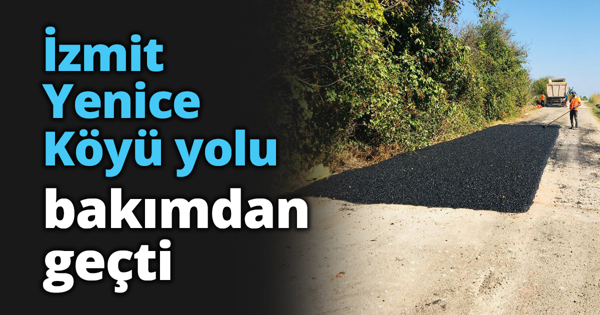 İzmit Yenice Köyü yolu bakımdan geçti