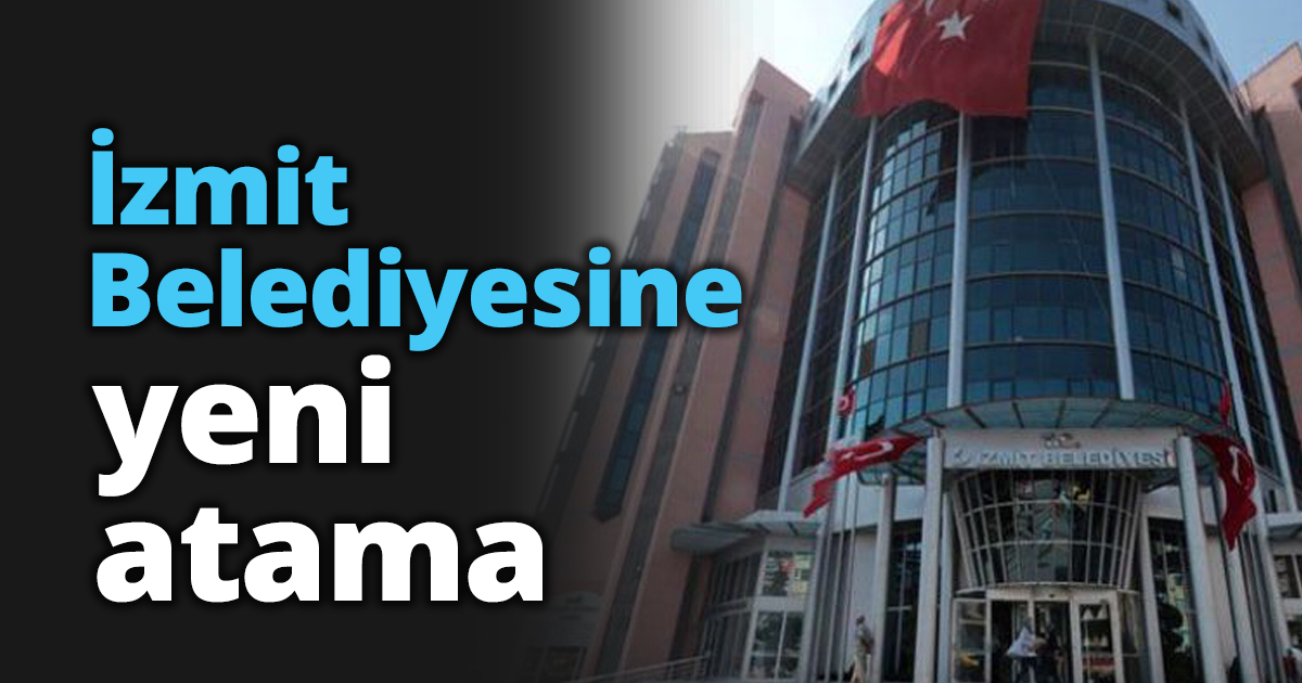 İzmit Belediyesine yeni atama