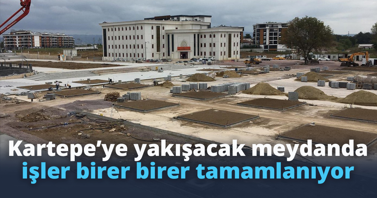 Kartepe’ye yakışacak meydanda işler birer birer tamamlanıyor
