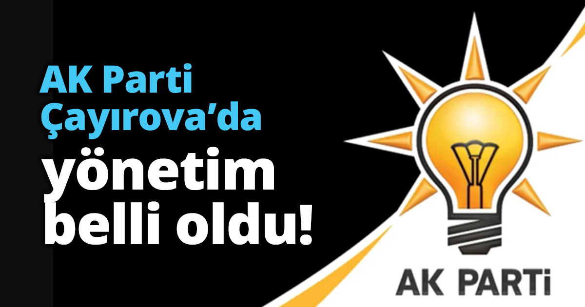 AK Parti Çayırova’da yönetim belli oldu!