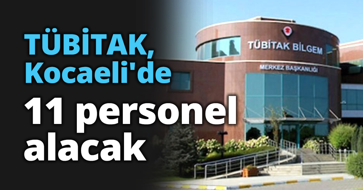 TÜBİTAK, Kocaeli'de 11 personel alacak