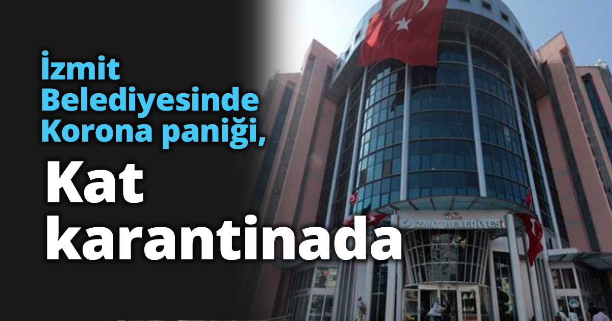 İzmit Belediyesinde Korona paniği, Kat karantinada