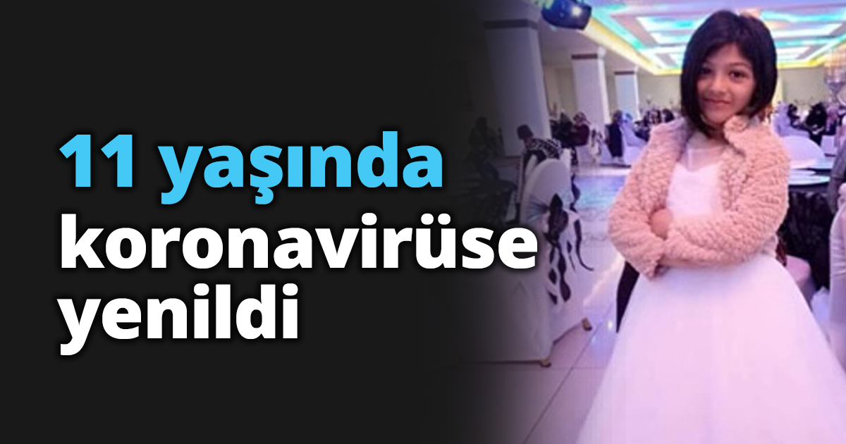 11 yaşında koronavirüse yenildi