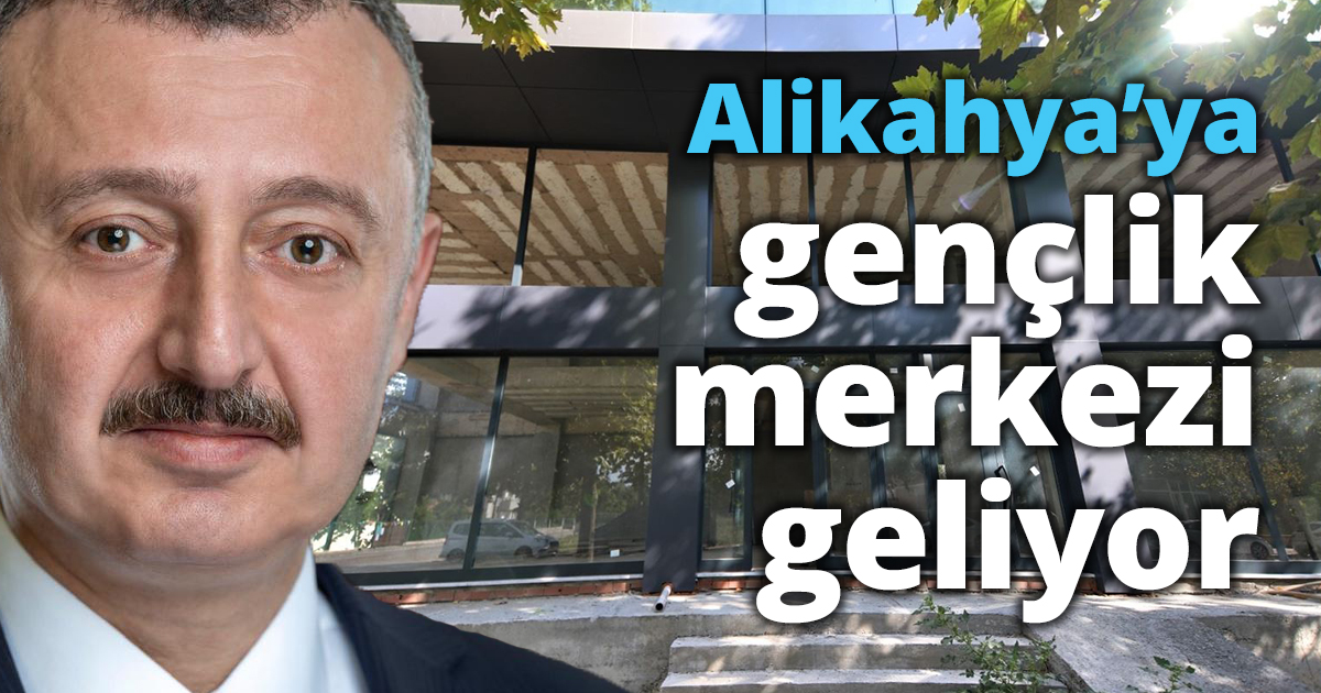 Alikahya’ya gençlik merkezi geliyor