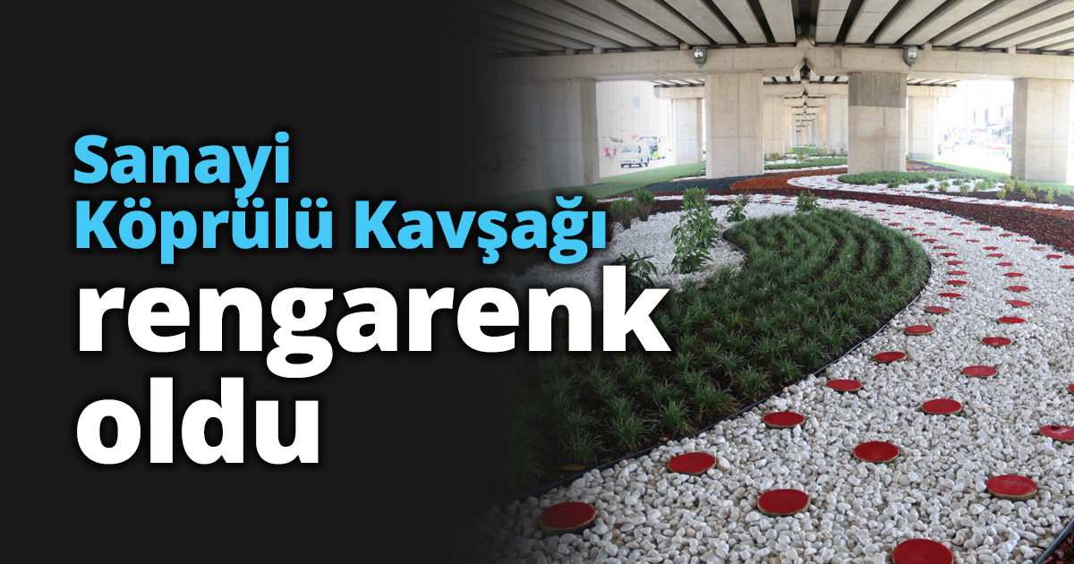 Sanayi Köprülü Kavşağı rengarenk oldu
