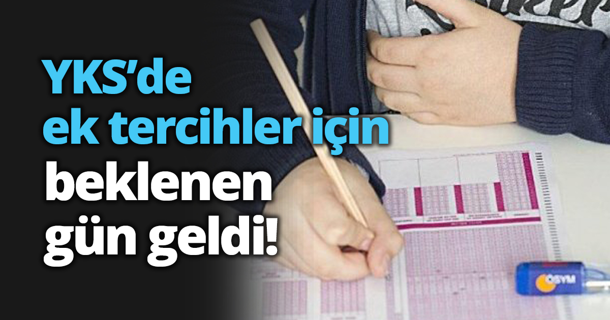 YKS’de ek tercihler için beklenen gün geldi!