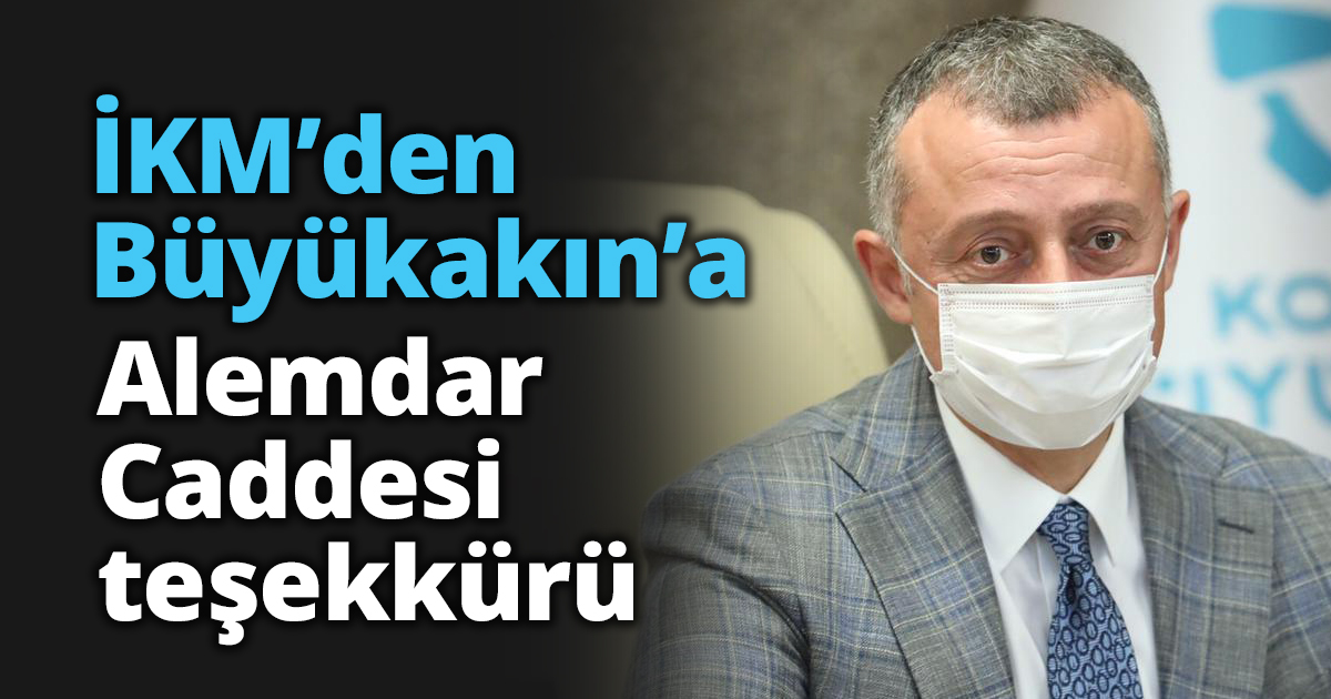 İKM’den Büyükakın’a Alemdar Caddesi teşekkürü