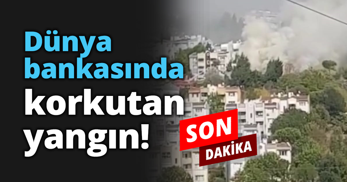 Dünya bankasında korkutan yangın!