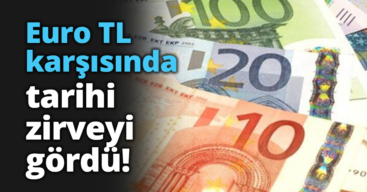 Euro TL karşısında tarihi zirveyi gördü!
