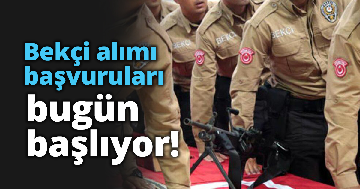Bekçi alımı başvuruları bugün başlıyor!