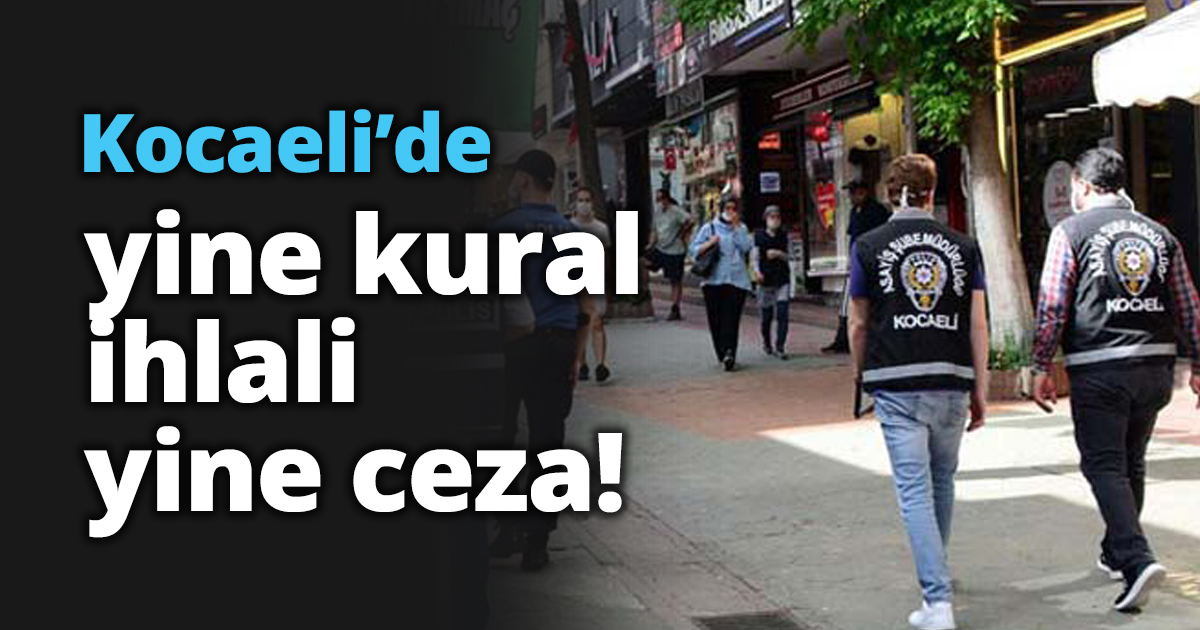 Kocaeli’de yine kural ihlali yine ceza!