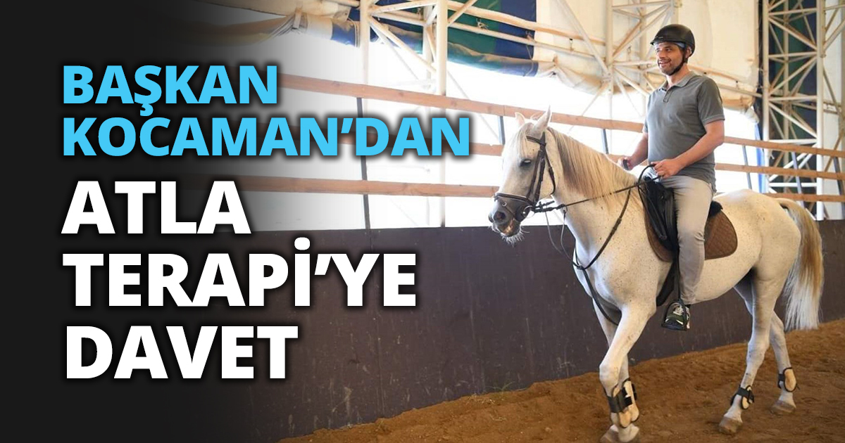 BAŞKAN KOCAMAN’DAN ATLA TERAPİ’YE DAVET