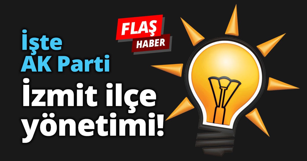 İşte AK Parti İzmit ilçe yönetimi!