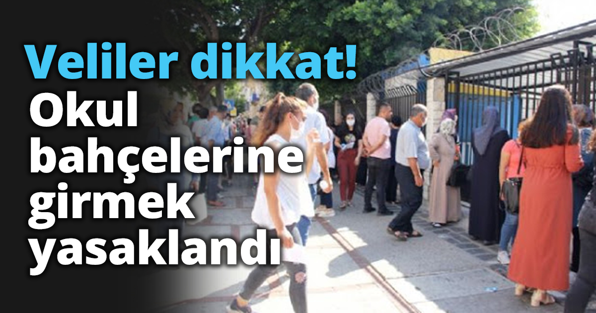 Veliler dikkat! Okul bahçelerine girmek yasaklandı