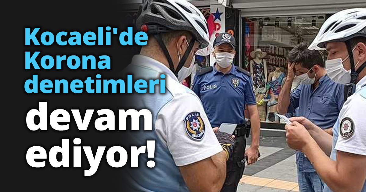 Kocaeli'de Korona denetimleri devam ediyor!