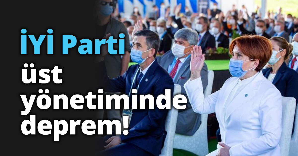 İYİ Parti üst yönetiminde deprem!
