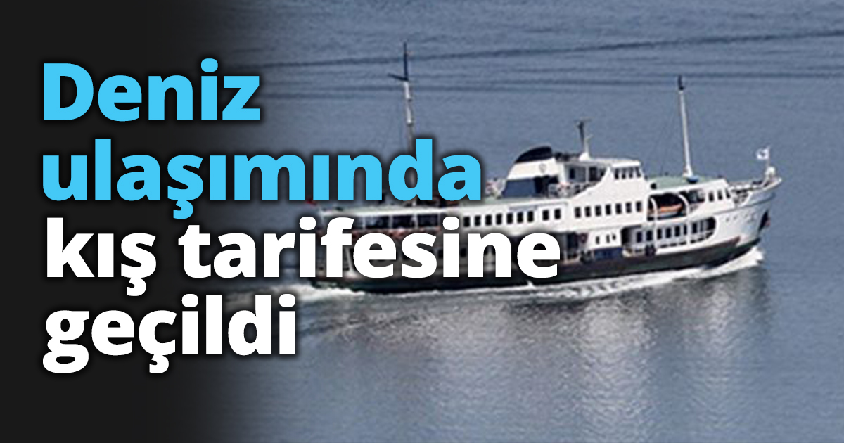 Deniz ulaşımında kış tarifesine geçildi
