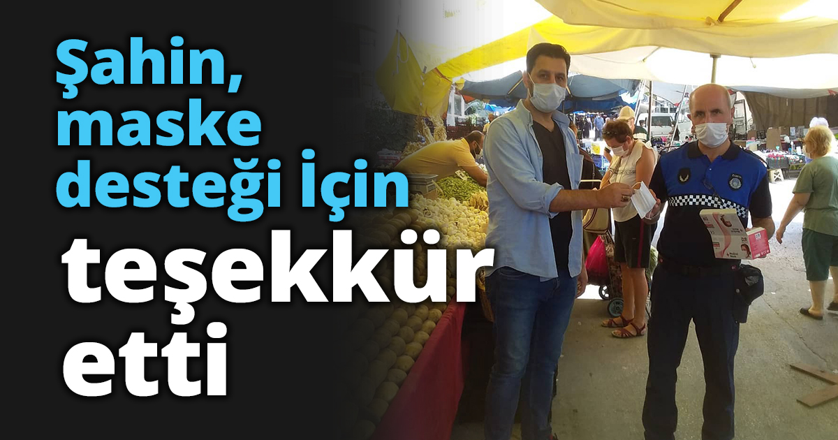 Şahin, maske desteği İçin teşekkür etti.