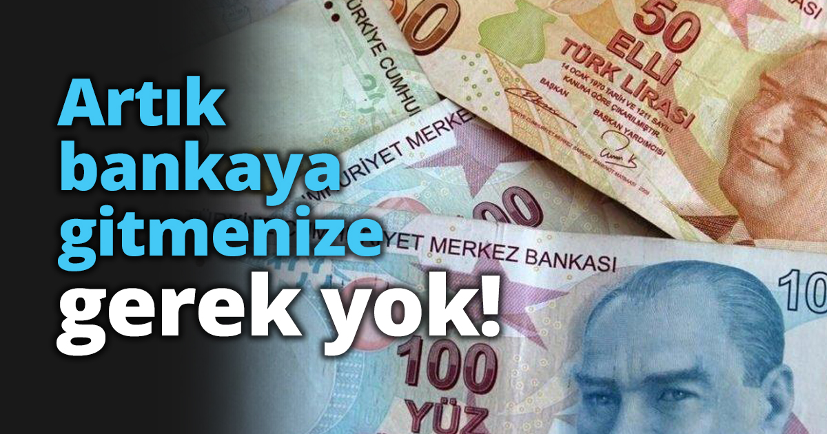 Artık bankaya gitmenize gerek yok!