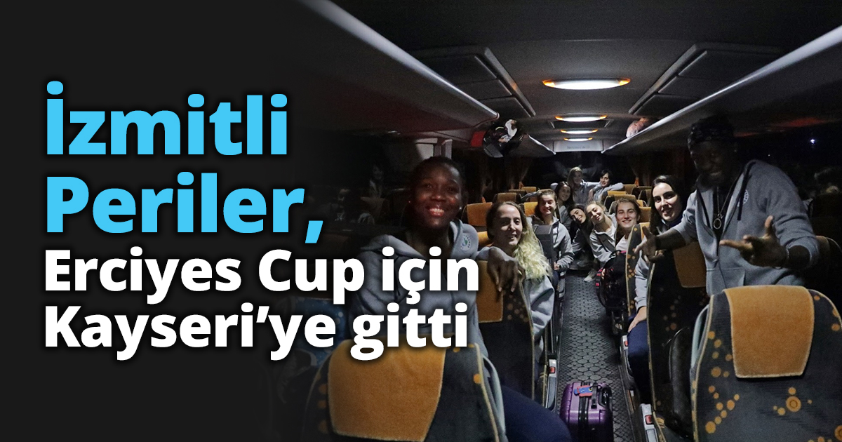 İzmitli Periler, Erciyes Cup için Kayseri’ye gitti