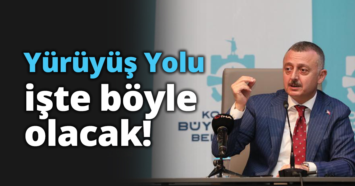 Yürüyüş Yolu işte böyle olacak!