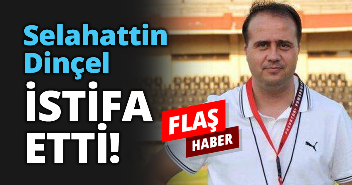 Selahattin Dinçel istifa etti!