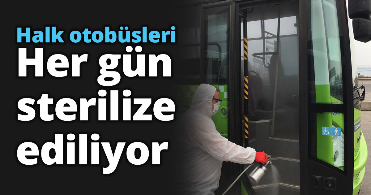 Halk otobüsleri her  Gün sterilize ediliyor.