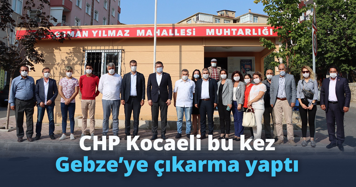 CHP Kocaeli bu kez Gebze’ye çıkarma yaptı