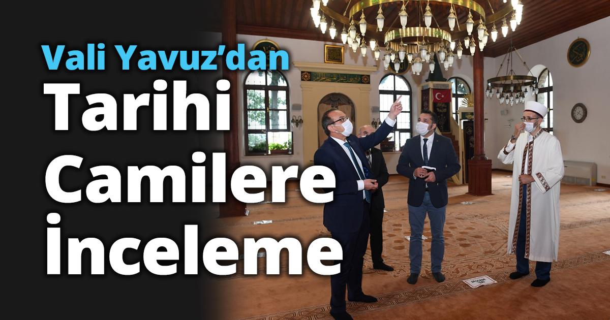  Vali Yavuz’dan Tarihi Camilere İnceleme