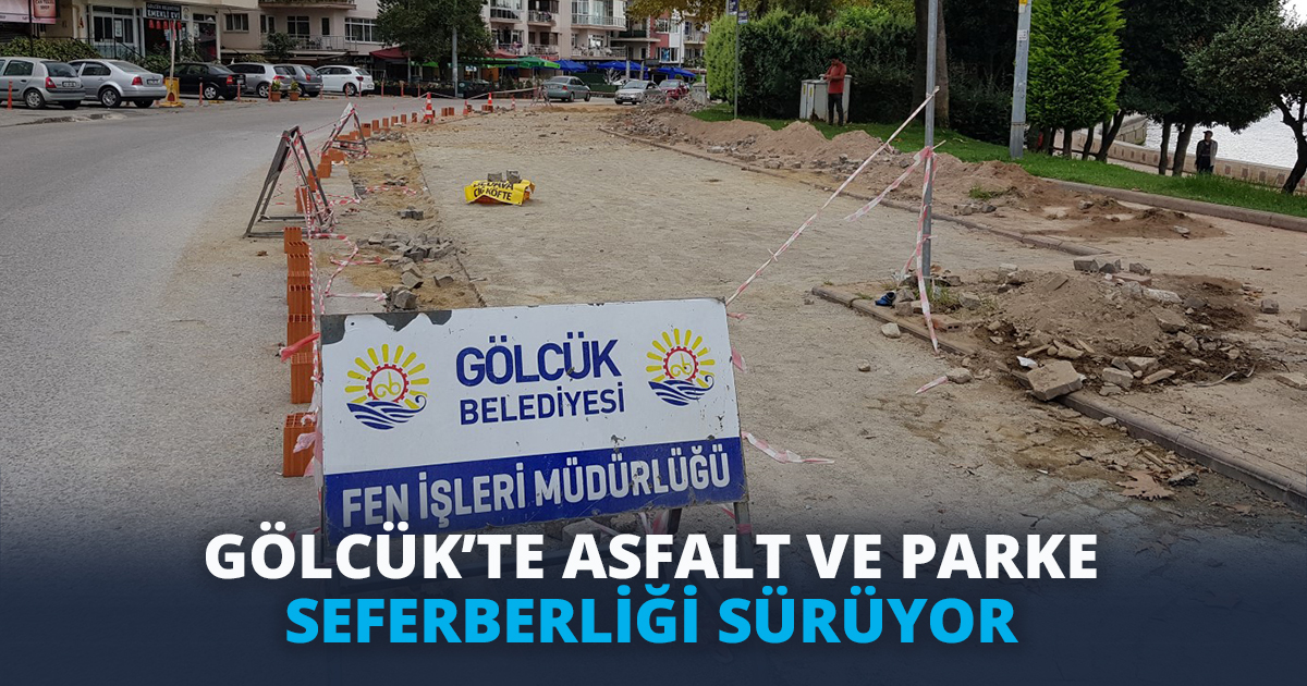 GÖLCÜK’TE ASFALT VE PARKE SEFERBERLİĞİ SÜRÜYOR