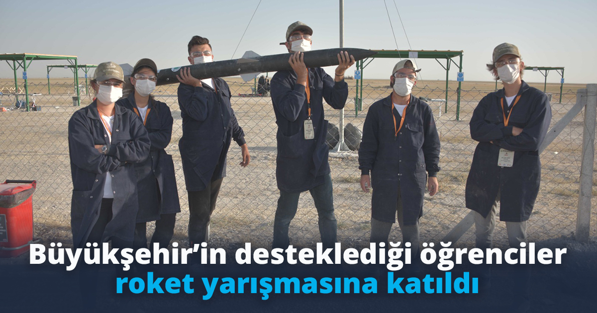 Büyükşehir’in desteklediği öğrenciler roket yarışmasına katıldı