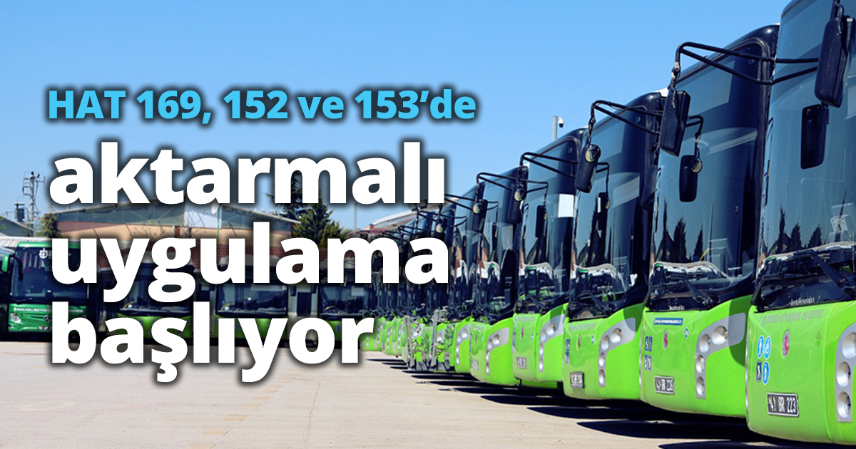 HAT 169, 152 ve 153’de aktarmalı uygulama başlıyor